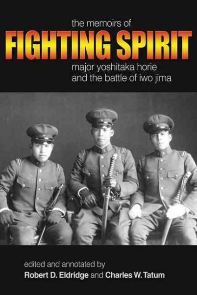 Fighting Spirit: The Memoirs of Major Yoshitaka Horie and the Battle of Iwo Jima cover
