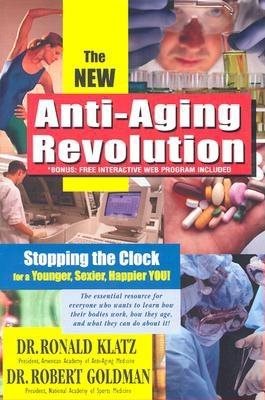 New Anti-Aging Revolution, Third Ed.: Stop the Clock: Time Is on Your Side for a Younger, Stronger, Happier You cover