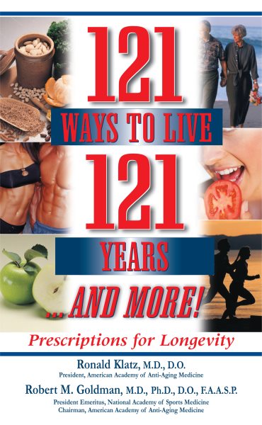 121 Ways to Live 121 Years . . . And More: Prescriptions for Longevity cover