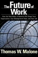 The Future of Work: How the New Order of Business Will Shape Your Organization, Your Management Style and Your Life cover