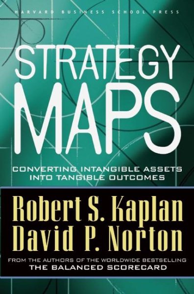 Strategy Maps: Converting Intangible Assets into Tangible Outcomes cover