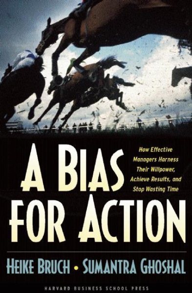 A Bias for Action: How Effective Managers Harness Their Willpower, Achieve Results, and Stop Wasting Time cover