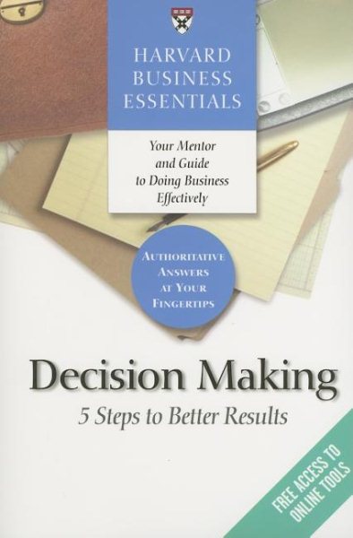 Harvard Business Essentials, Decision Making: 5 Steps to Better Results cover