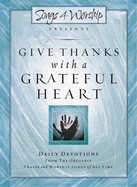 Give Thanks with a Grateful Heart: Songs4Worship Devotional (Songs 4 Worship Devotional)