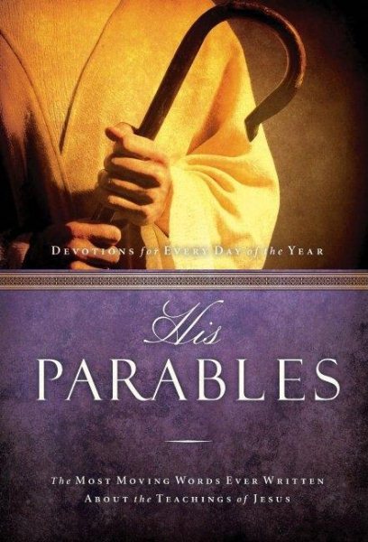 His Parables: The Most Moving Words Ever Written about the Parables of Jesus