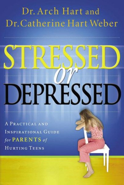 Stressed or Depressed: A Practical and Inspirational Guide for Parents of Hurting Teens cover