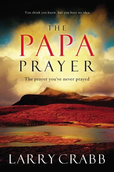 The Papa Prayer: The Prayer You've Never Prayed cover