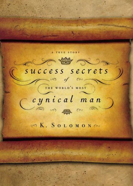 Success Secrets of the World's Most Cynical Man: A True Story cover