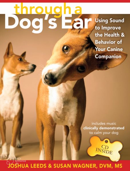 Through a Dog's Ear: Using Sound to Improve the Health & Behavior of Your Canine Companion