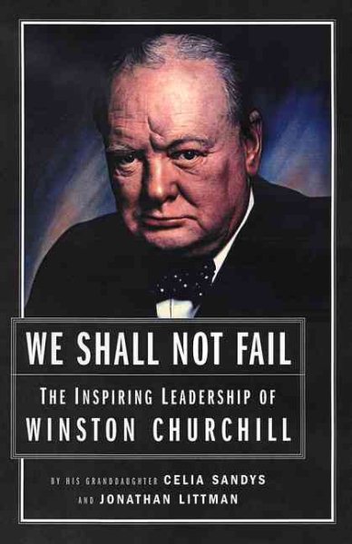 We Shall Not Fail: The Inspiring Leadership of Winston Churchill cover
