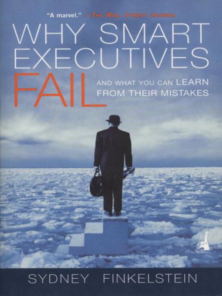 Why Smart Executives Fail: And What You Can Learn from Their Mistakes cover