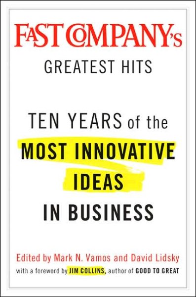Fast Company's Greatest Hits: Ten Years of the Most Innovative Ideas in Business cover