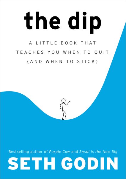 The Dip: A Little Book That Teaches You When to Quit (and When to Stick) cover