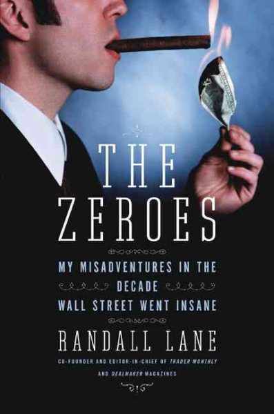 The Zeroes: My Misadventures in the Decade Wall Street Went Insane cover