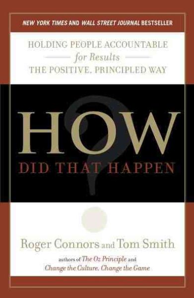 How Did That Happen?: Holding People Accountable for Results the Positive, Principled Way cover