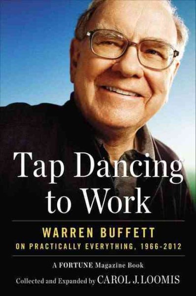 Tap Dancing to Work: Warren Buffett on Practically Everything, 1966-2012: A Fortune Magazine Book cover