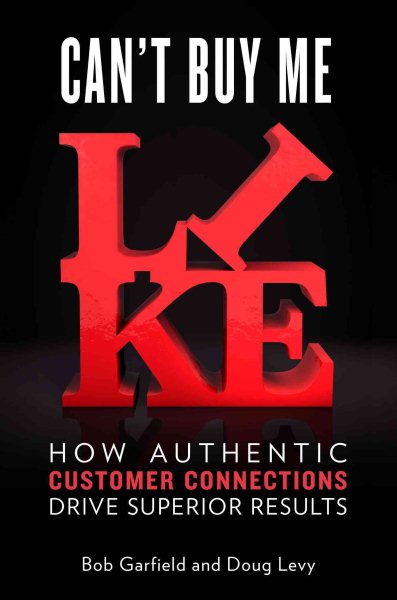 Can't Buy Me Like: How Authentic Customer Connections Drive Superior Results cover