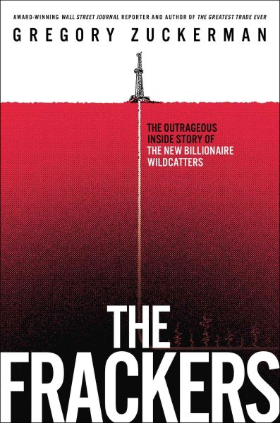The Frackers: The Outrageous Inside Story of the New Billionaire Wildcatters cover