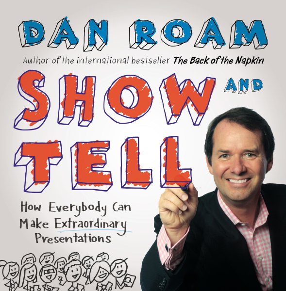 Show and Tell: How Everybody Can Make Remarkable Presentations cover