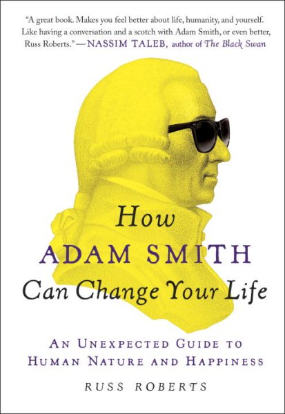 How Adam Smith Can Change Your Life: An Unexpected Guide to Human Nature and Happiness cover