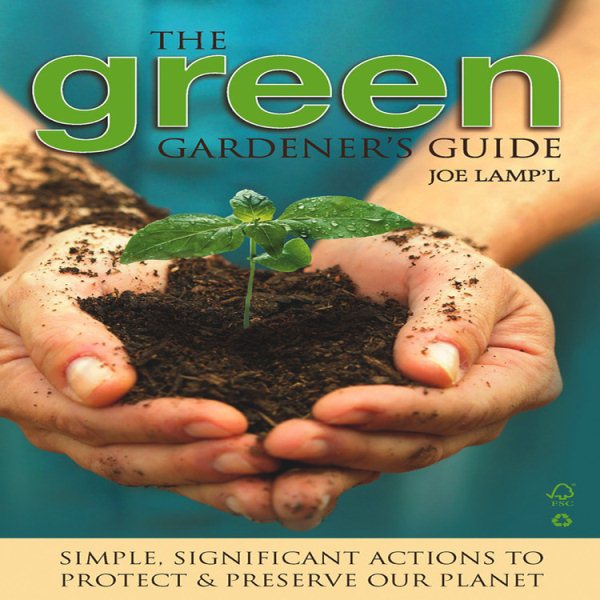 Green Gardener's Guide: Simple, Significant Actions to Protect & Preserve Our Planet