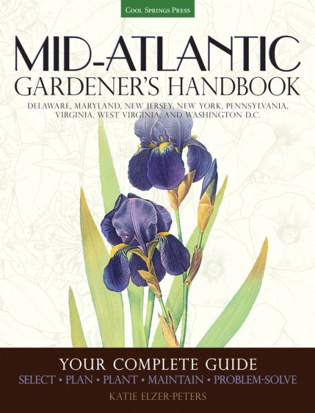 Mid-Atlantic Gardener's Handbook: Your Complete Guide: Select, Plan, Plant, Maintain, Problem-Solve - Delaware, Maryland, New Jersey, New York, Pennsylvania, Virginia, West Virginia, Washington D.C. cover