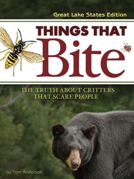 Things That Bite: A Realistic Look at Critters That Scare People (Great Lakes Edition) cover