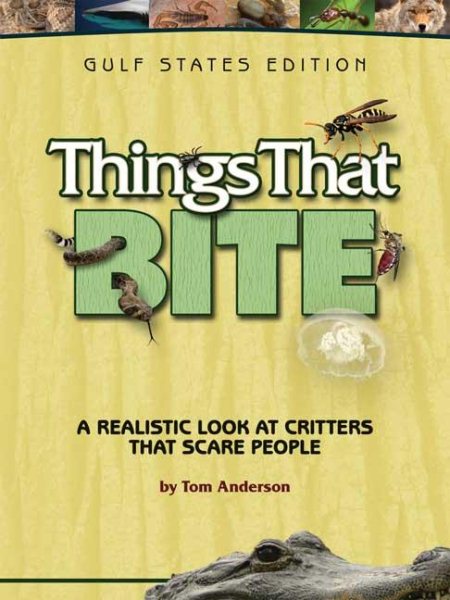 Things That Bite: Gulf States Edition: A Realistic Look at Critters That Scare People cover