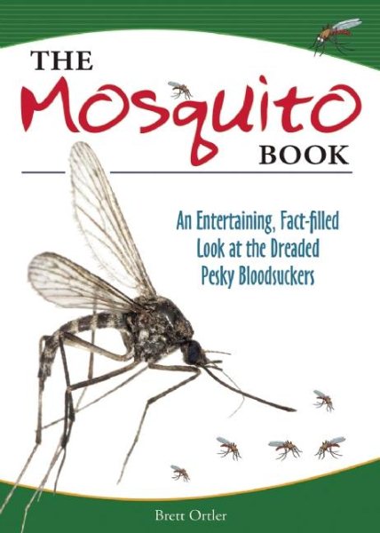 The Mosquito Book: An Entertaining, Fact-filled Look at the Dreaded Pesky Bloodsuckers