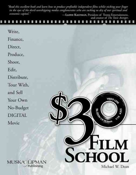 $30 Film School: How to write, direct, produce, shoot, edit, distribute, tour with, and sell your own no-budget DIGITAL movie cover