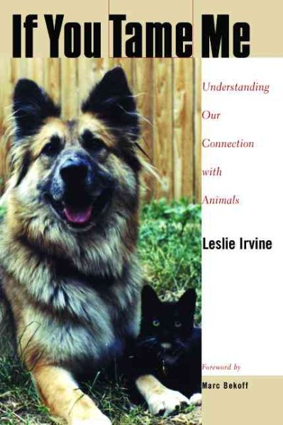 If You Tame Me: Understanding Our Connection With Animals (Animals Culture And Society) cover