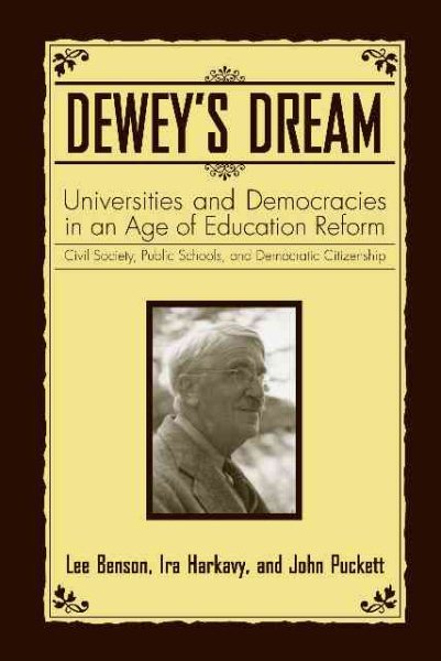Dewey's Dream: Universities and Democracies in an Age of Education Reform, Civil Society, Public Schools, and Democratic Citizenship cover