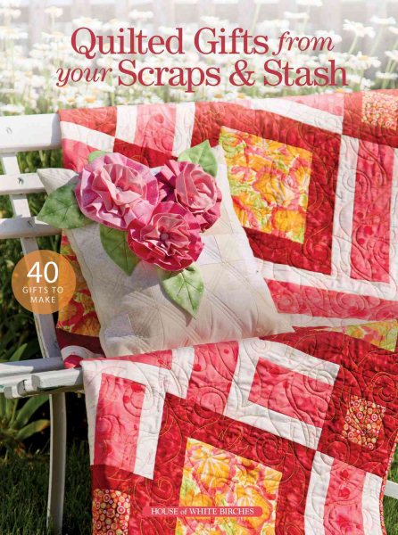 Quilted Gifts from Your Scraps & Stash cover