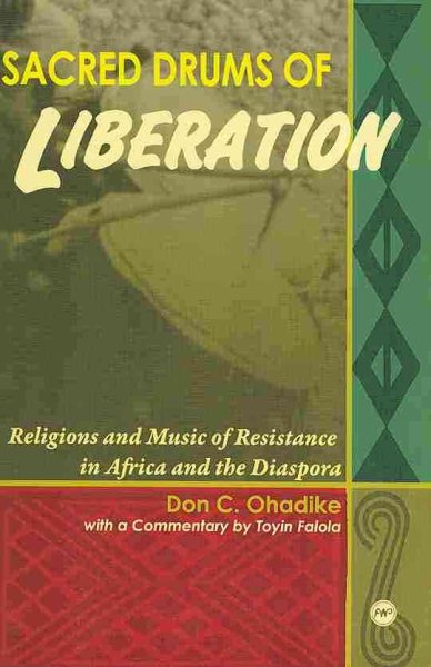 Sacred Drums of Liberation: Religious and Music of Resistance in Africa and the Diaspora