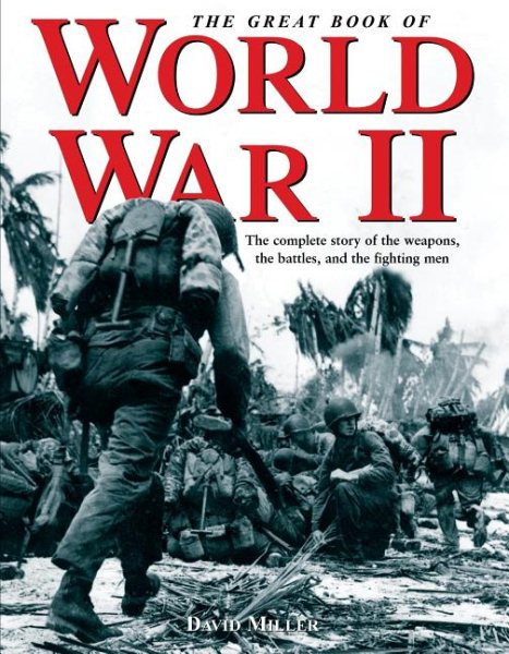 The Great Book of World War II: The Complete Story of the Weapons, the Battles, and the Fighting Men