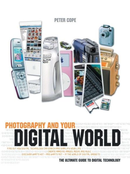 Photography and Your Digital World: The Ultimate Guide to Digital Technology cover