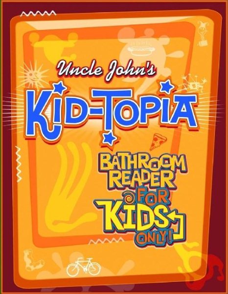 Uncle John's Kid-Topia Bathroom Reader for Kids Only! (Uncle John's Bathroom Reader for Kids Only!) cover