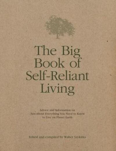 The Big Book of Self-Reliant Living: Advice and Information on Just About Everything You Need to Know to Live on Planet Earth cover
