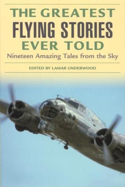 Greatest Flying Stories Ever Told: Nineteen Amazing Tales From The Sky cover
