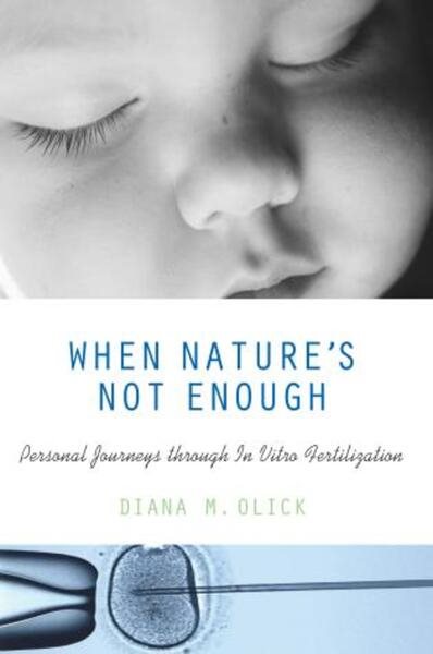When Nature's Not Enough: Personal Journeys through In Vitro Fertilization cover