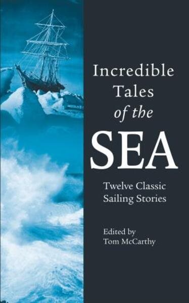 Incredible Tales of the Sea: Twelve Classic Sailing Stories
