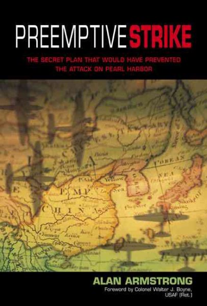 Preemptive Strike : The Secret Plan That Would Have Prevented the Attack on Pearl Harbor