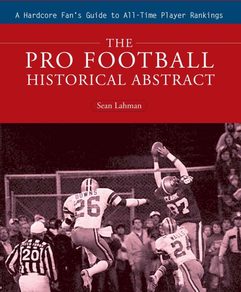 The Pro Football Historical Abstract: A Hardcore Fan's Guide to All-Time Player Rankings cover