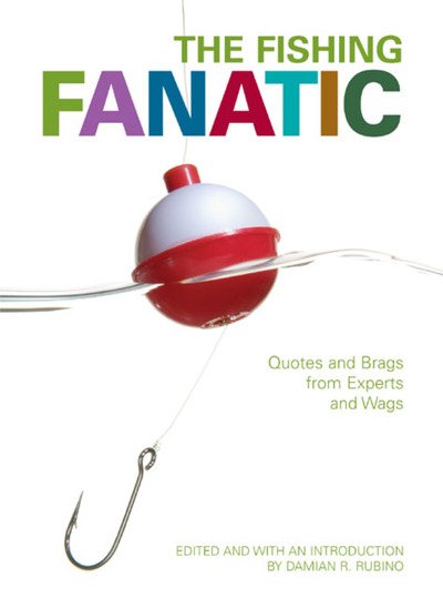 The Fishing Fanatic: Quotes and Brags from Experts and Wags cover