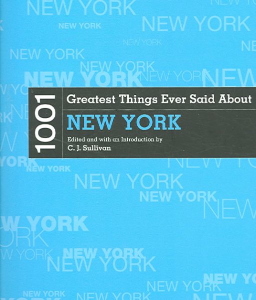 1001 Greatest Things Ever Said About New York