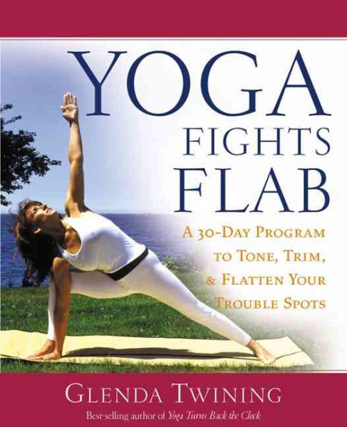 Yoga Fights Flab: A 30 Day Program to Tone, Trim, and Flatten Your Trouble Spots