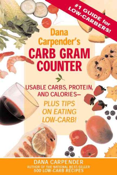 Dana Carpender's Carb Gram Counter: Usable Carbs, Protein, and Calories - Plus Tips on Eating Low-Carb cover