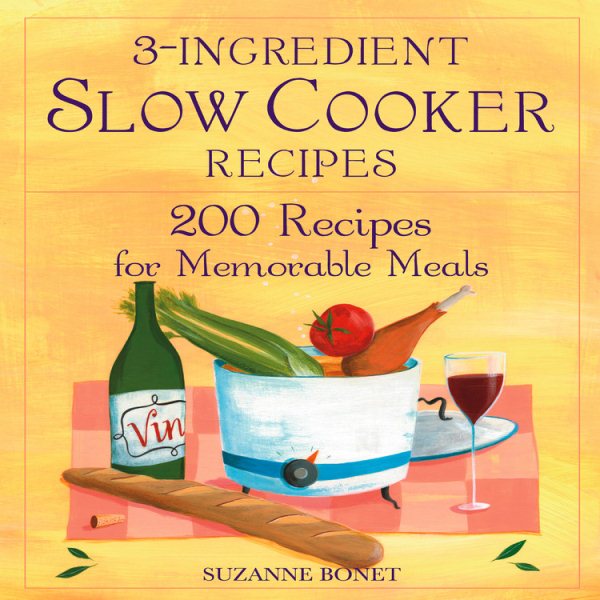 3-Ingredient Slow Cooker Recipes: 200 Recipes for Memorable Meals cover