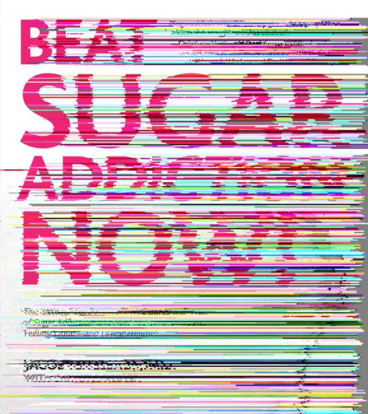 Beat Sugar Addiction Now!: The Cutting-Edge Program That Cures Your Type of Sugar Addiction and Puts You on the Road to Feeling Great - and Losing Weight! cover