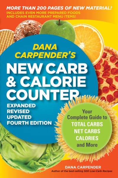 Dana Carpender's NEW Carb and Calorie Counter-Expanded, Revised, and Updated 4th Edition: Your Complete Guide to Total Carbs, Net Carbs, Calories, and More cover